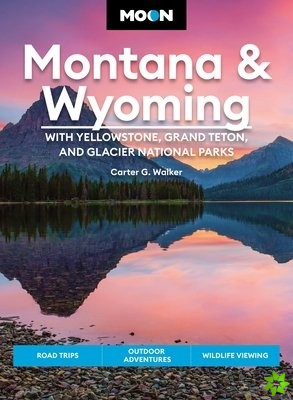 Moon Montana & Wyoming: With Yellowstone, Grand Teton & Glacier National Parks (Fifth Edition)