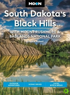 Moon South Dakotas Black Hills: With Mount Rushmore & Badlands National Park (Fifth Edition)