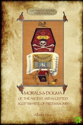 Morals and Dogma of the Ancient and Accepted Scottish Rite of Freemasonry