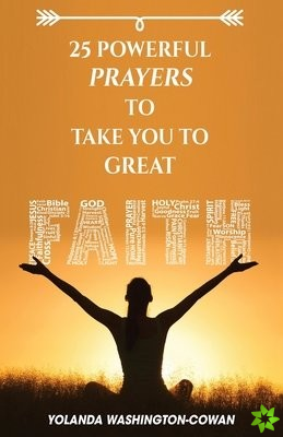 25 Prayers to Take you from No Faith to Great Faith