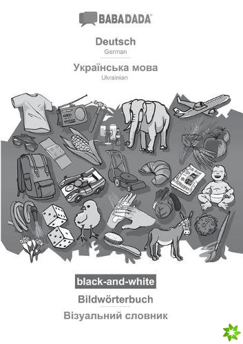 BABADADA black-and-white, Deutsch - Ukrainian (in cyrillic script), Bildwoerterbuch - visual dictionary (in cyrillic script)