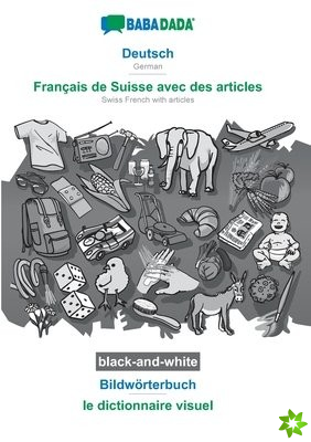 BABADADA black-and-white, Deutsch - Francais de Suisse avec des articles, Bildwoerterbuch - le dictionnaire visuel