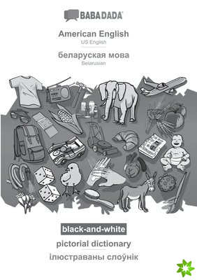 BABADADA black-and-white, American English - Belarusian (in cyrillic script), pictorial dictionary - visual dictionary (in cyrillic script)