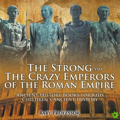 Strong and The Crazy Emperors of the Roman Empire - Ancient History Books for Kids - Children's Ancient History