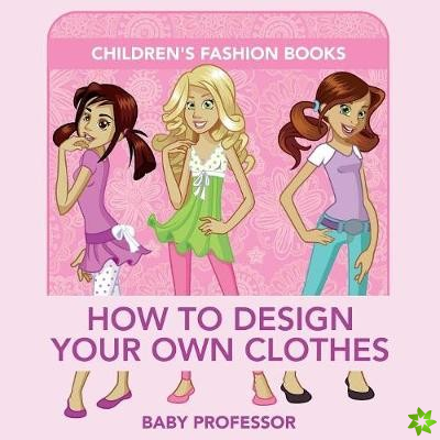 How to Design Your Own Clothes Children's Fashion Books