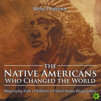 Native Americans Who Changed the World - Biography Kids Children's United States Biographies