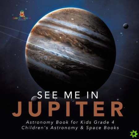 See Me in Jupiter Astronomy Book for Kids Grade 4 Children's Astronomy & Space Books