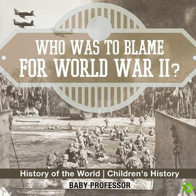 Who Was to Blame for World War II? History of the World Children's History