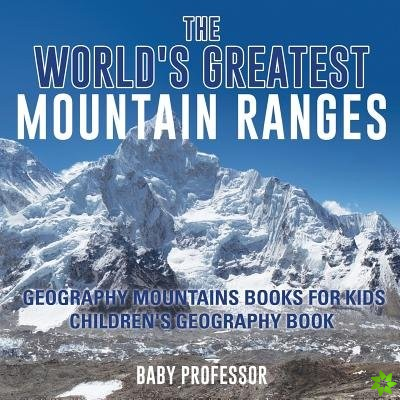 World's Greatest Mountain Ranges - Geography Mountains Books for Kids Children's Geography Book