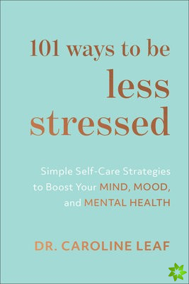 101 Ways to Be Less Stressed  Simple SelfCare Strategies to Boost Your Mind, Mood, and Mental Health