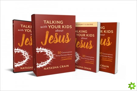 Talking with Your Kids about Jesus Curriculum Ki - 30 Conversations Every Christian Parent Must Have