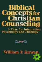 Biblical Concepts for Christian Counseling  A Case for Integrating Psychology and Theology