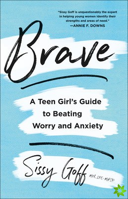 Brave  A Teen Girl`s Guide to Beating Worry and Anxiety