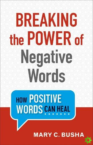 Breaking the Power of Negative Words - How Positive Words Can Heal