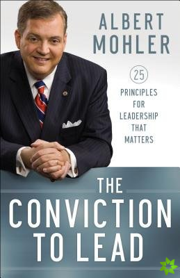 Conviction to Lead - 25 Principles for Leadership That Matters