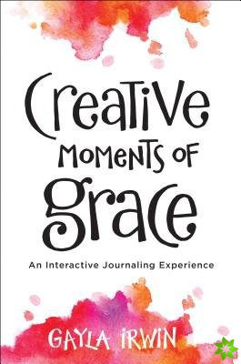 Creative Moments of Grace - An Interactive Journaling Experience