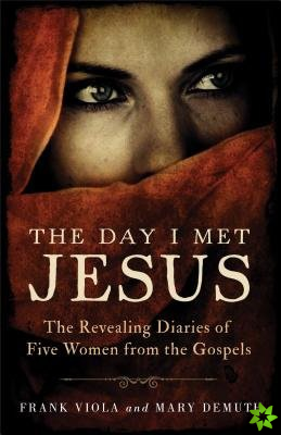 Day I Met Jesus  The Revealing Diaries of Five Women from the Gospels