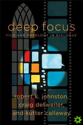Deep Focus  Film and Theology in Dialogue