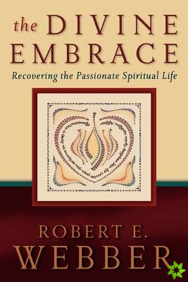 Divine Embrace - Recovering the Passionate Spiritual Life
