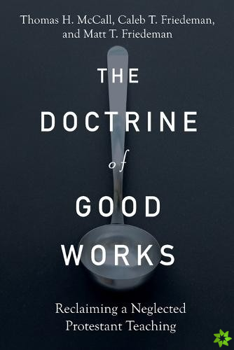 Doctrine of Good Works  Reclaiming a Neglected Protestant Teaching