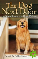 Dog Next Door - And Other Stories of the Dogs We Love