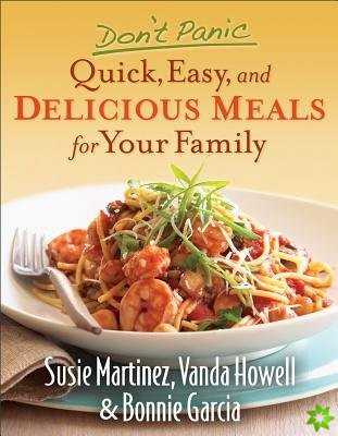 Don't Panic - Quick, Easy, and Delicious Meals for Your Family