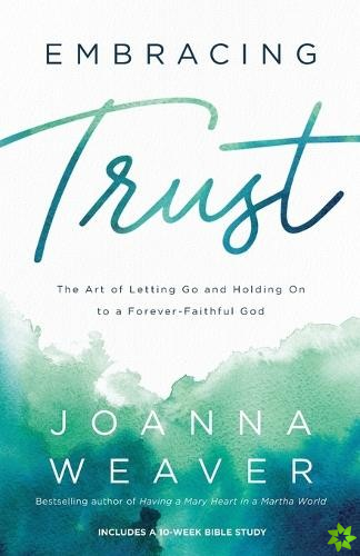 Embracing Trust  The Art of Letting Go and Holding On to a ForeverFaithful God