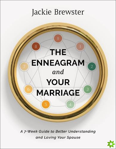 Enneagram and Your Marriage  A 7Week Guide to Better Understanding and Loving Your Spouse
