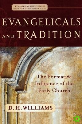 Evangelicals and Tradition - The Formative Influence of the Early Church