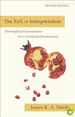 Fall of Interpretation  Philosophical Foundations for a Creational Hermeneutic