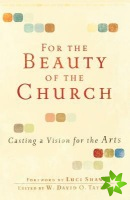 For the Beauty of the Church  Casting a Vision for the Arts