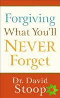Forgiving What You`ll Never Forget