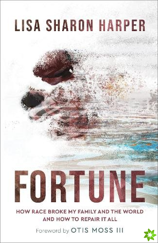 Fortune - How Race Broke My Family and the World--and How to Repair It All