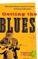 Getting the Blues  What Blues Music Teaches Us about Suffering and Salvation