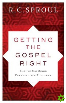 Getting the Gospel Right  The Tie That Binds Evangelicals Together