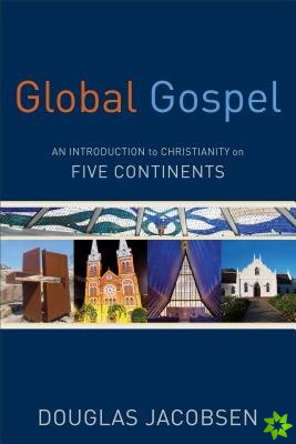 Global Gospel  An Introduction to Christianity on Five Continents