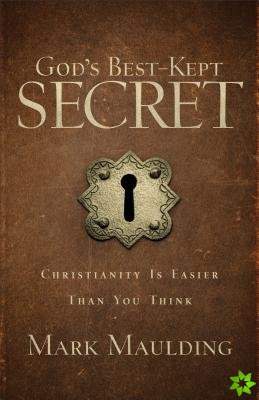 God`s BestKept Secret  Christianity Is Easier Than You Think