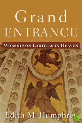 Grand Entrance  Worship on Earth as in Heaven