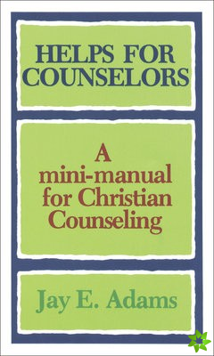 Helps for Counselors  A minimanual for Christian Counseling