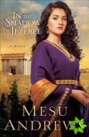 In the Shadow of Jezebel  A Novel