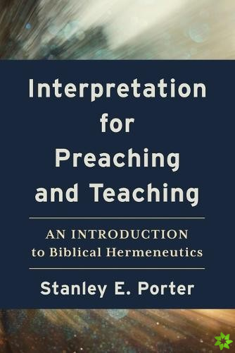 Interpretation for Preaching and Teaching  An Introduction to Biblical Hermeneutics