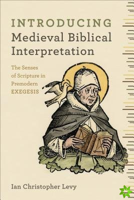 Introducing Medieval Biblical Interpretation  The Senses of Scripture in Premodern Exegesis
