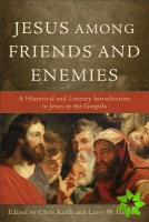 Jesus among Friends and Enemies - A Historical and Literary Introduction to Jesus in the Gospels