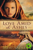 Love Amid the Ashes  A Novel