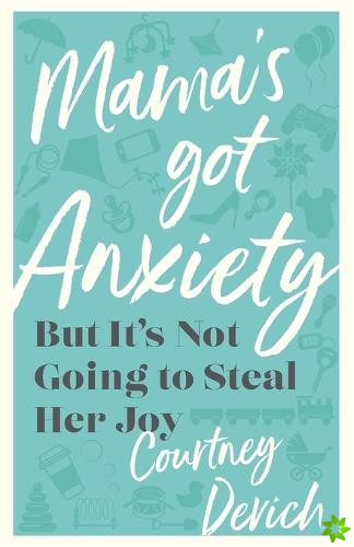 Mama`s Got Anxiety  But It`s Not Going to Steal Her Joy