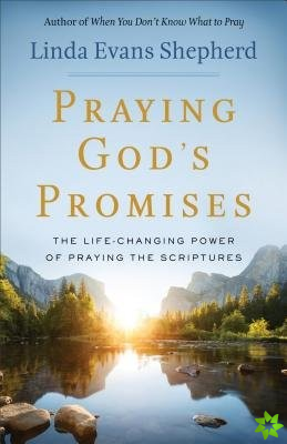 Praying God`s Promises  The LifeChanging Power of Praying the Scriptures