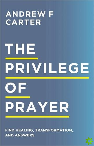 Privilege of Prayer  Find Healing, Transformation, and Answers