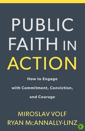 Public Faith in Action  How to Engage with Commitment, Conviction, and Courage