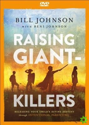 Raising Giant-Killers - Releasing Your Child`s Divine Destiny through Intentional Parenting