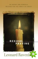 Revival Praying  An Urgent and Powerful Message for the Family of Christ